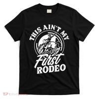 This AinT My First Rodeo Funny Cowboy Rodeo Bull Rider T-Shirt thumb 0