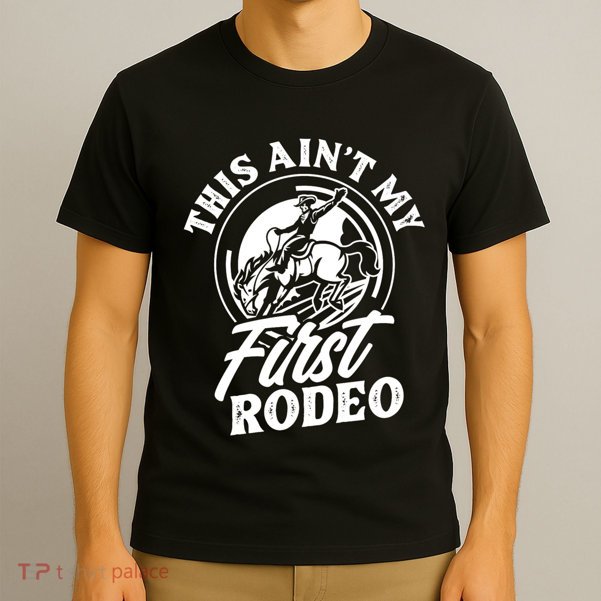 This AinT My First Rodeo Funny Cowboy Rodeo Bull Rider T-Shirt