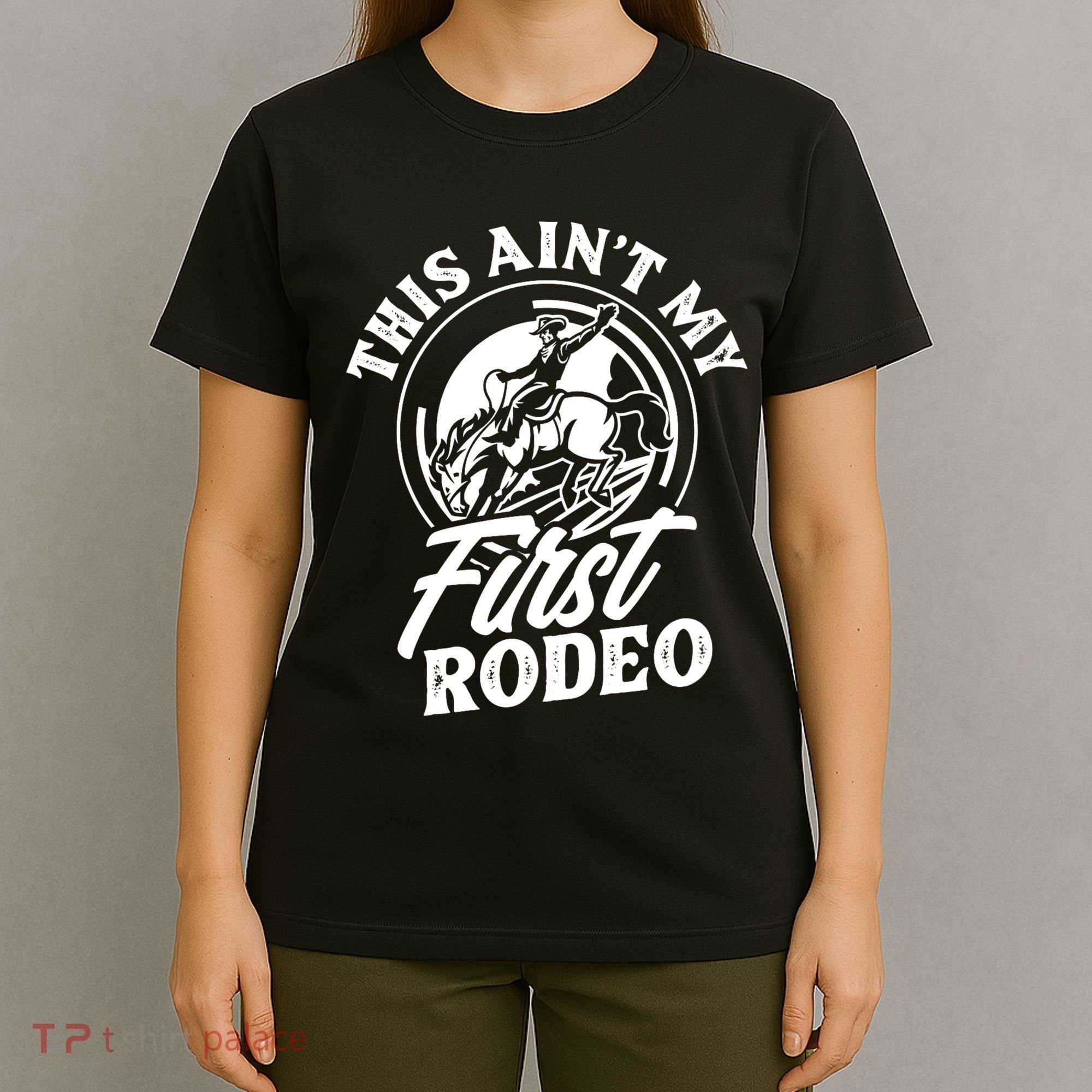 This AinT My First Rodeo Funny Cowboy Rodeo Bull Rider T-Shirt