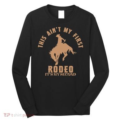 This AinT My First Rodeo ItS My Second Birthday Cowboy Long Sleeve Shirt
