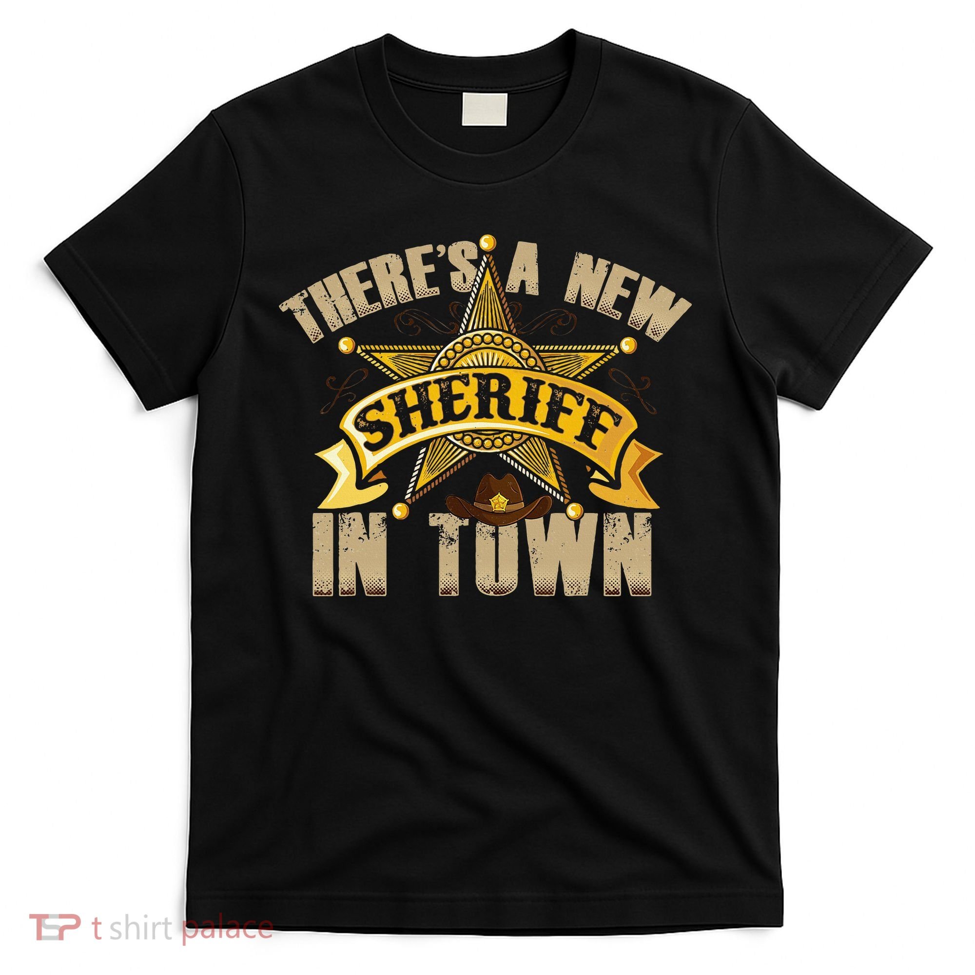 ThereS A New Sheriff In Town Deputy Sheriff Police Officer T-Shirt