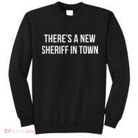 Theres A New Sheriff In Town Sweatshirt thumb 0