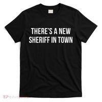 Theres A New Sheriff In Town T-Shirt thumb 0