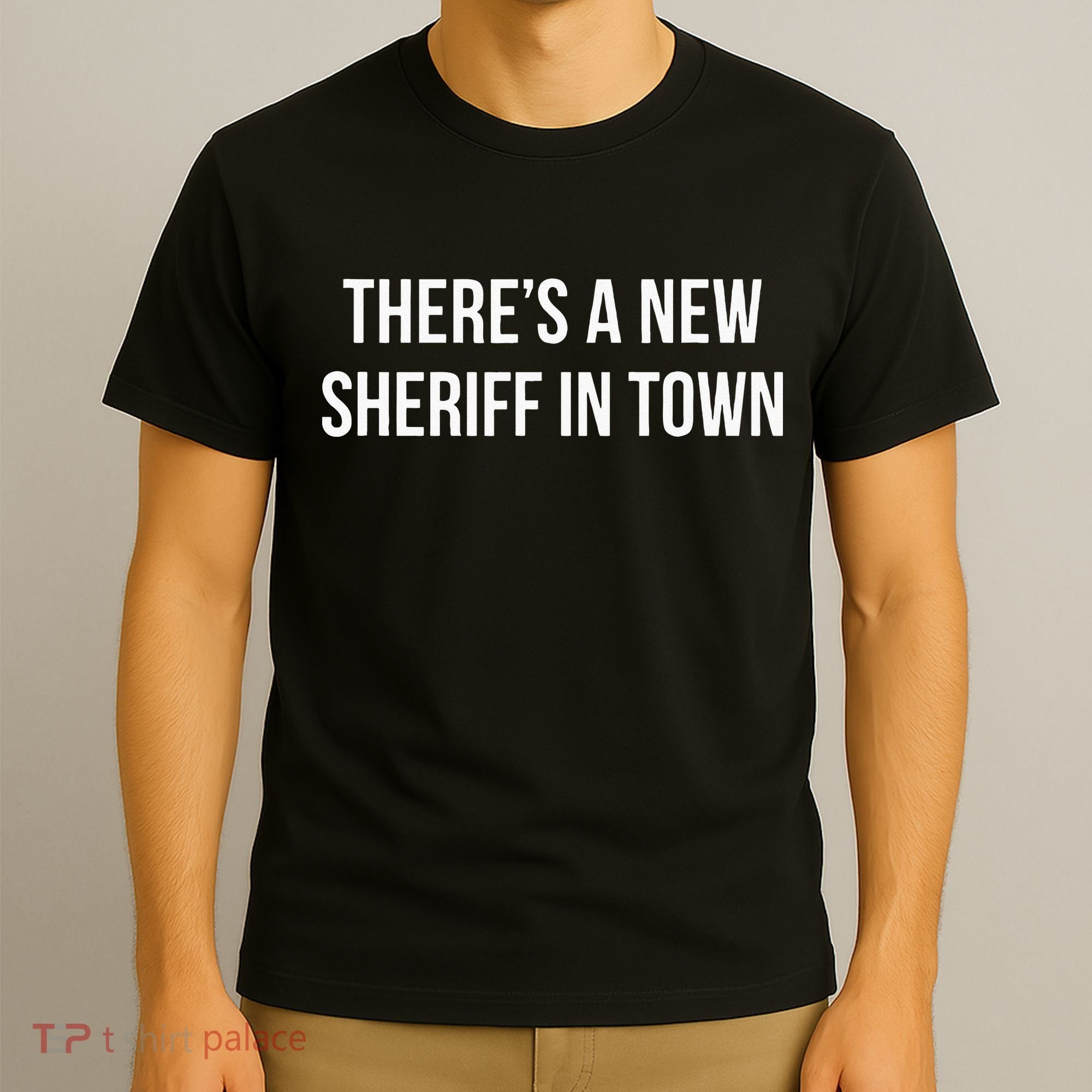 Theres A New Sheriff In Town T-Shirt