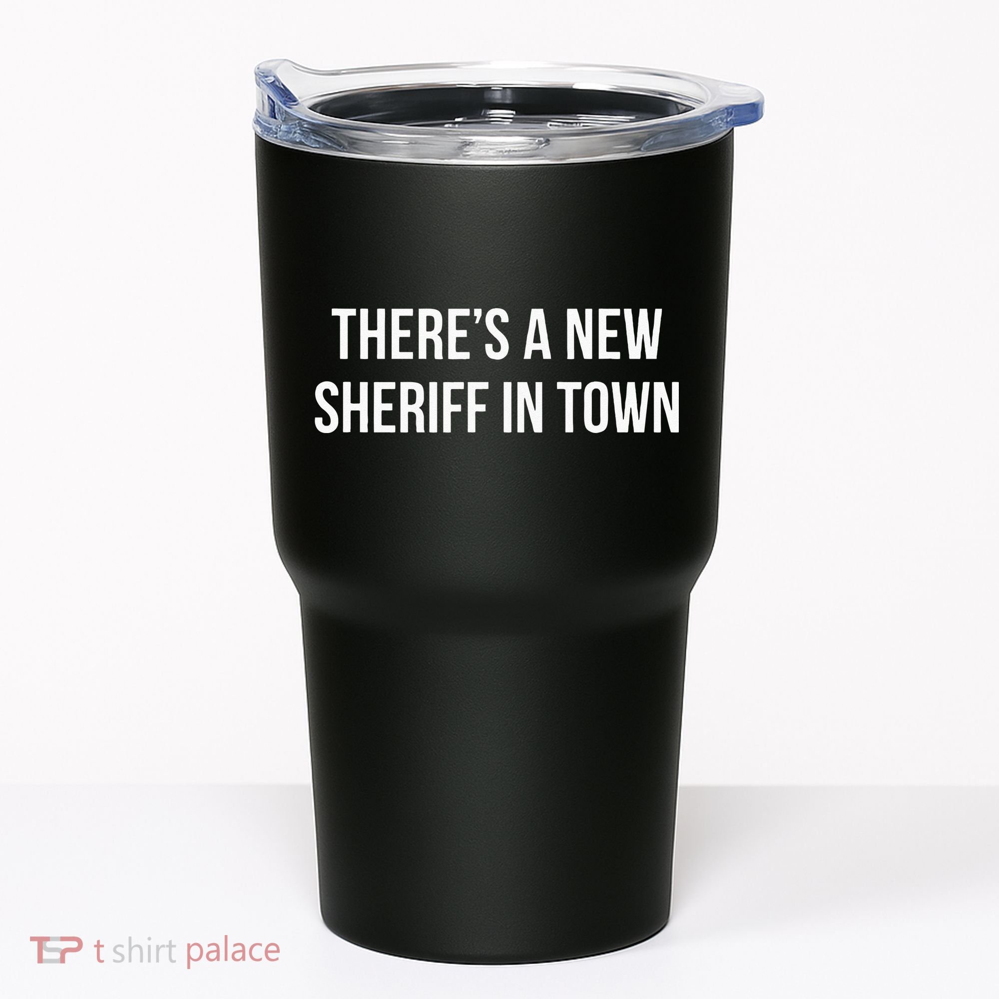 Theres A New Sheriff In Town Tumbler