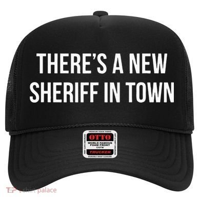 Theres A New Sheriff In Town Hat