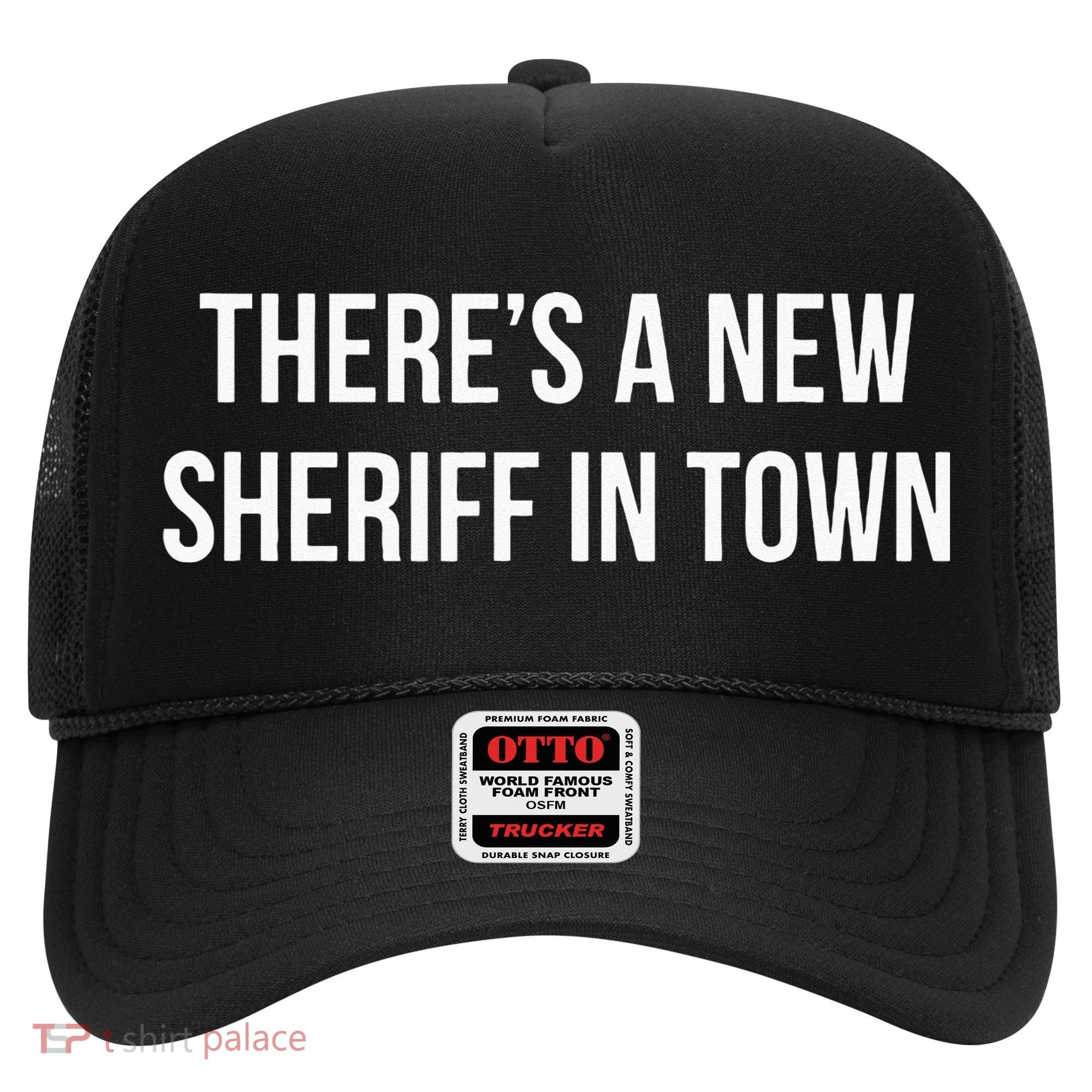 Theres A New Sheriff In Town Hat