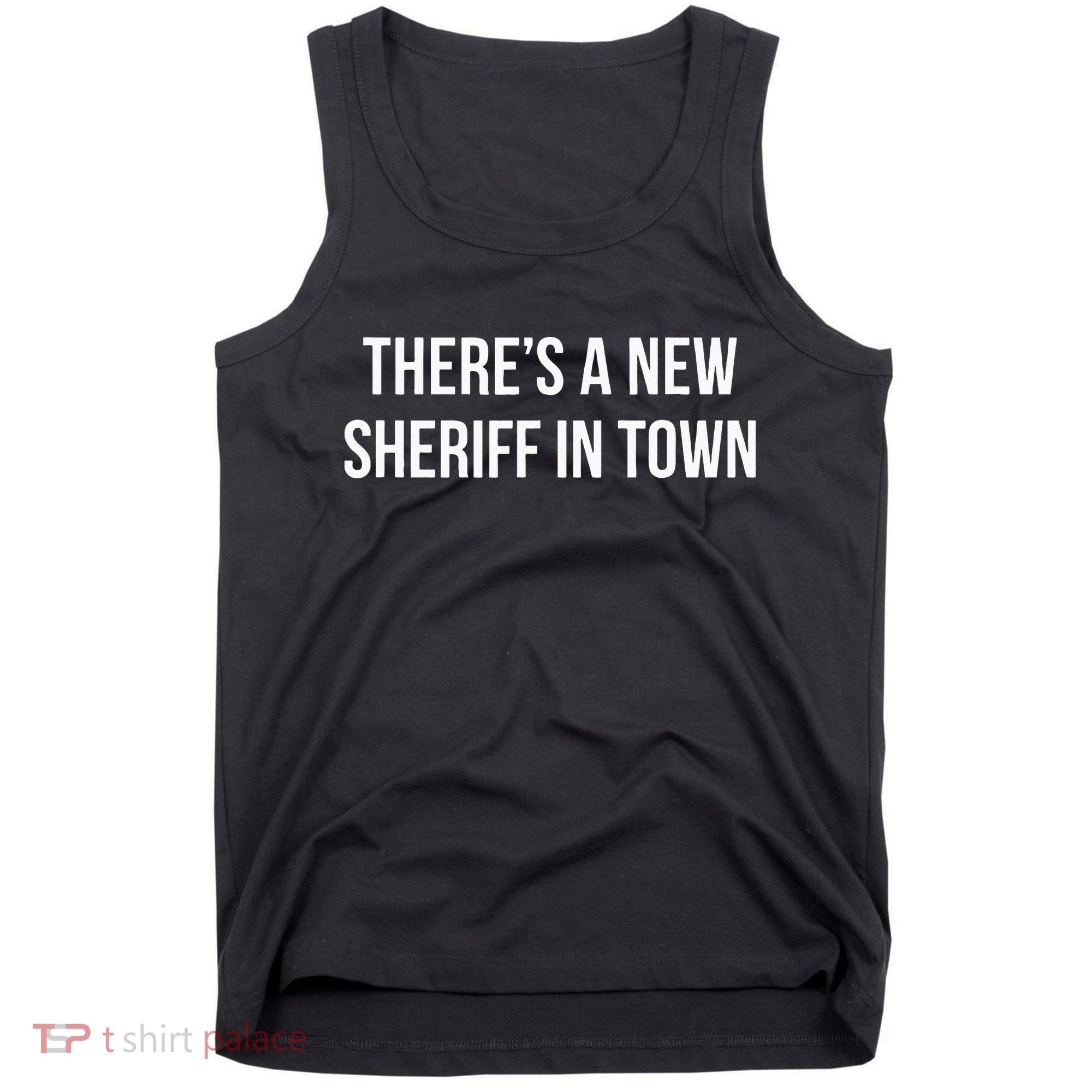Theres A New Sheriff In Town Tank Top