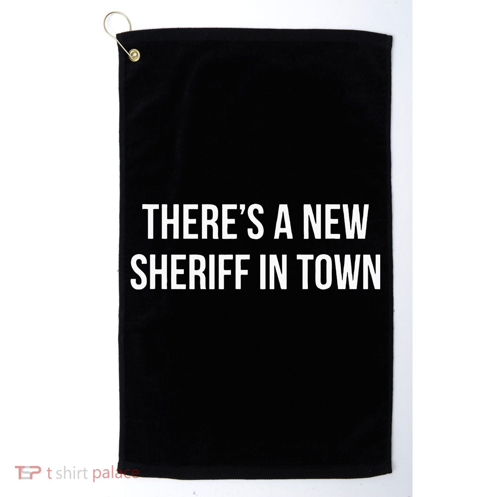 Theres A New Sheriff In Town Golf Towel