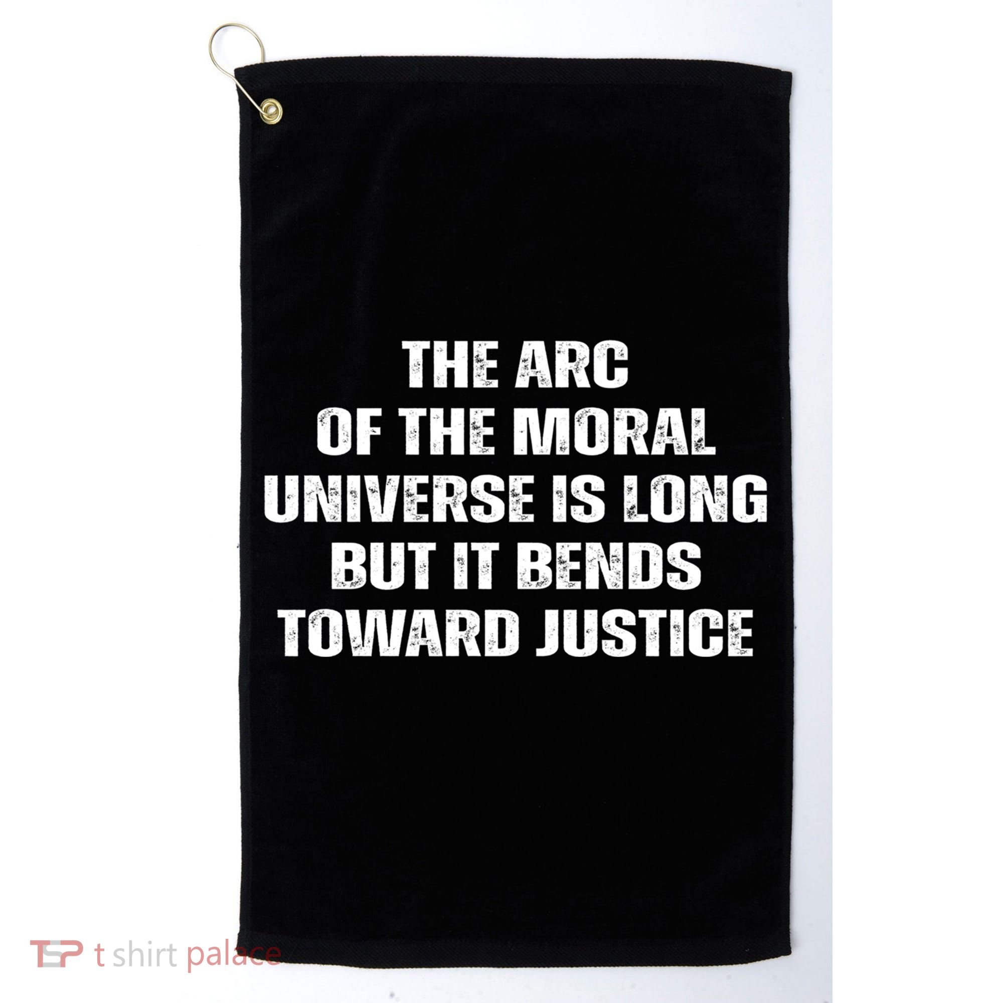 The Arc Of Moral Universe Is Long But It Bends Toward Justic Great Gift Golf Towel