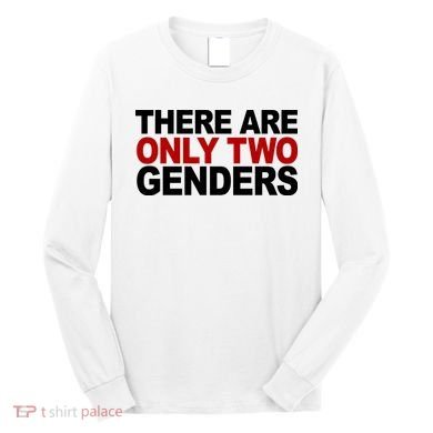 There Are Only Two Genders Long Sleeve Shirt