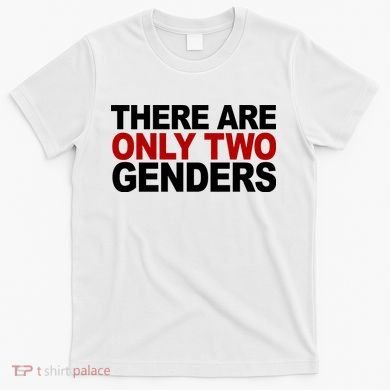 There Are Only Two Genders T-Shirt