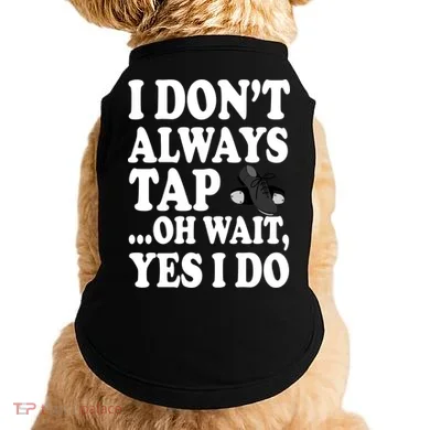 Tap Dancing  Doggie Tank