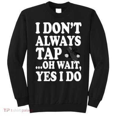 Tap Dancing  Sweatshirt