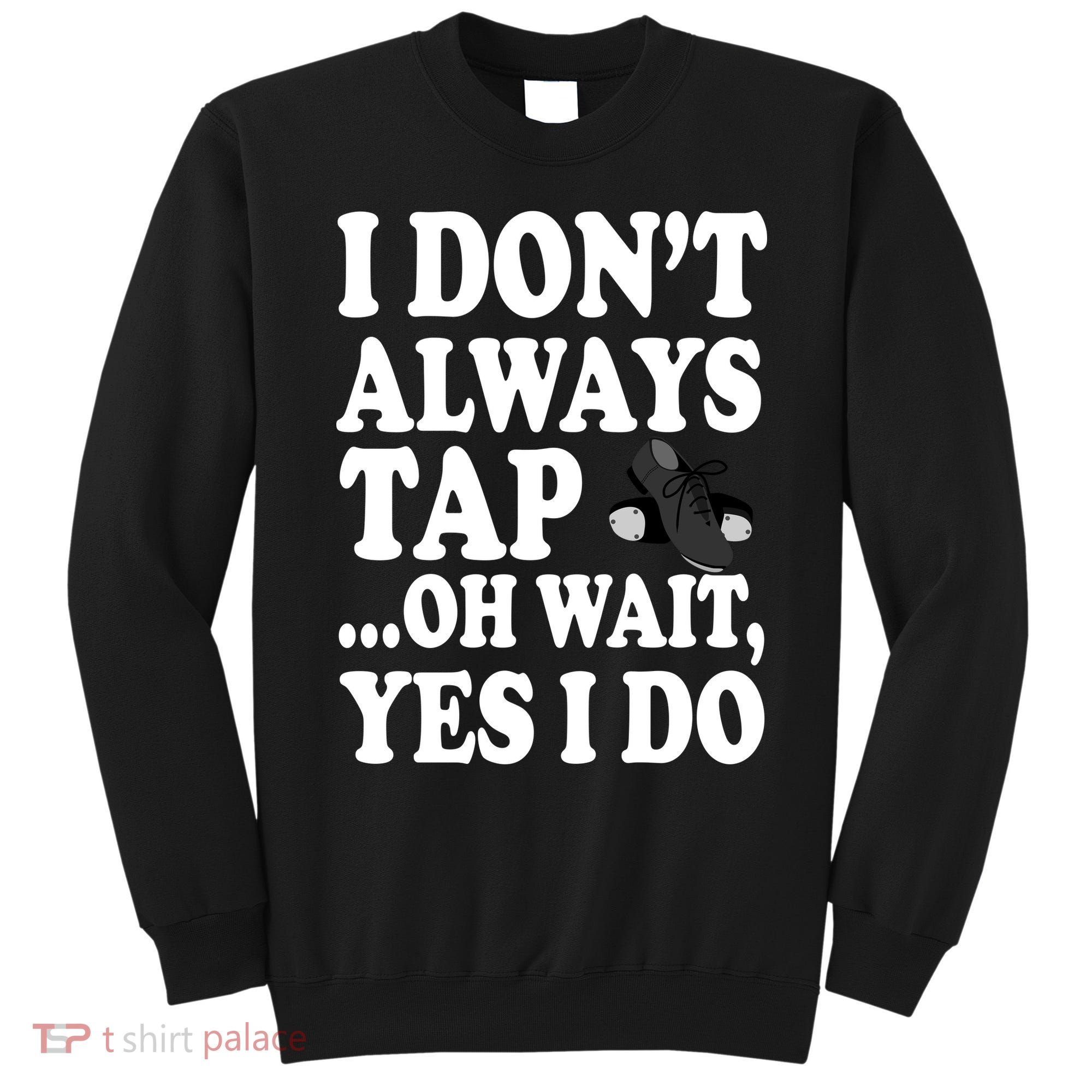 Tap Dancing  Sweatshirt