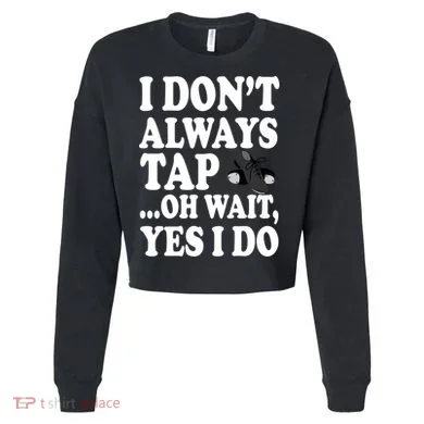 Tap Dancing  Cropped Pullover Crew