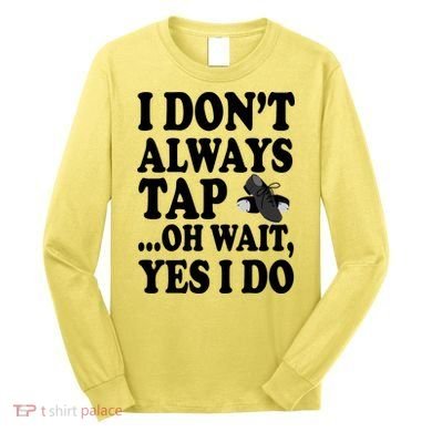Tap Dancing  Long Sleeve Shirt