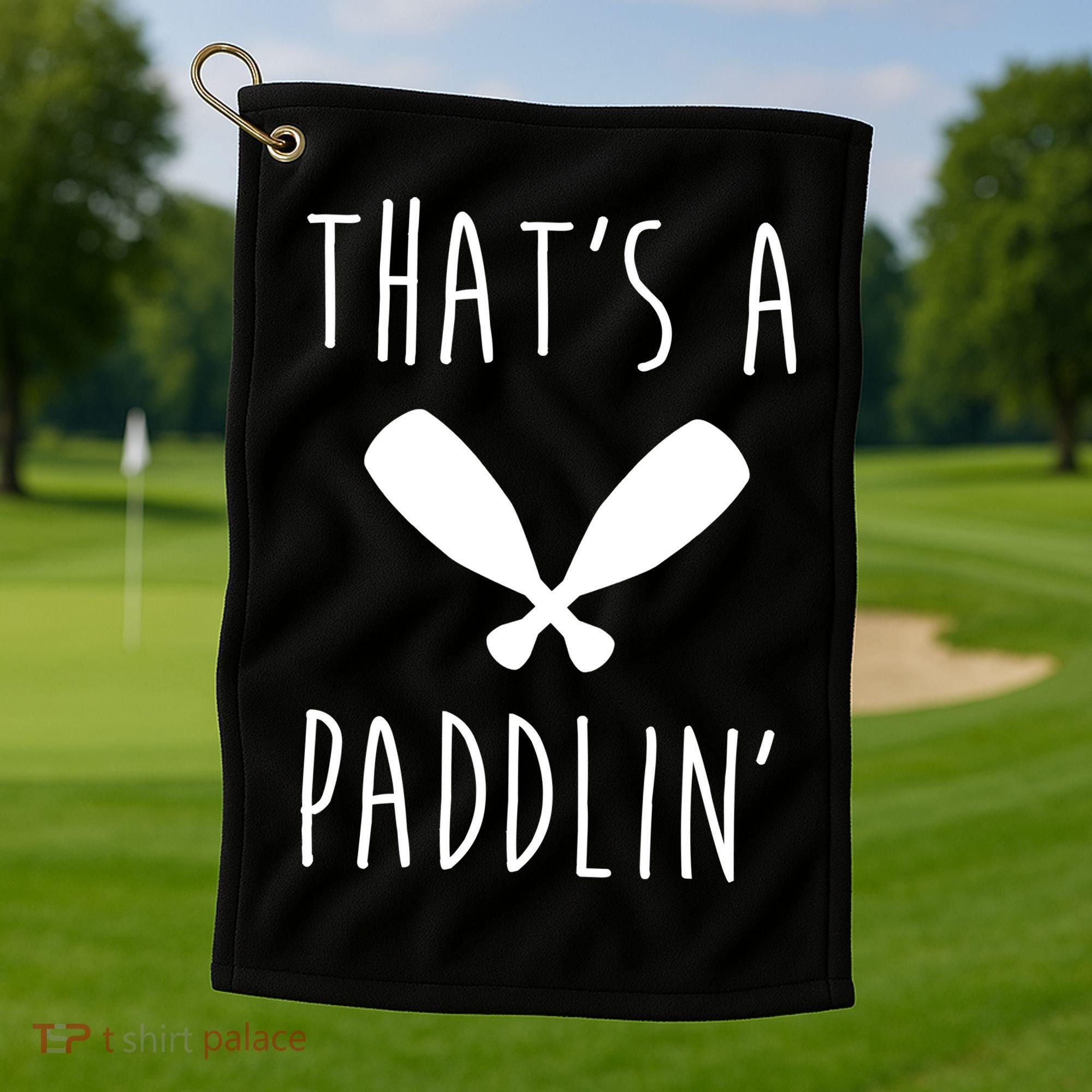 That's A Paddlin Golf Towel