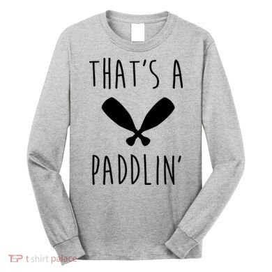 That's A Paddlin Long Sleeve Shirt