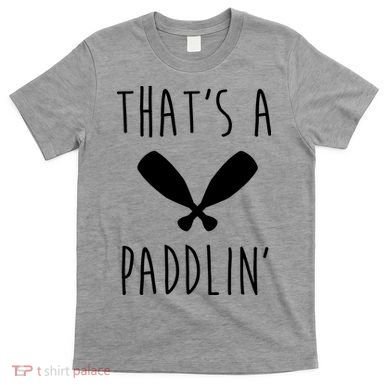 That's A Paddlin T-Shirt