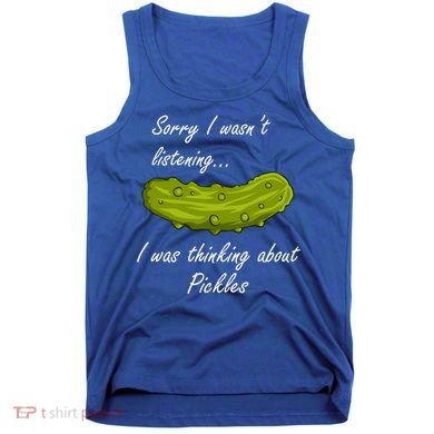 Thinking About Pickles Funny Saying Ferted Cucumber Gift Tank Top