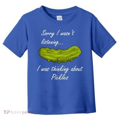 Thinking About Pickles Funny Saying Ferted Cucumber Gift Toddler T-Shirt