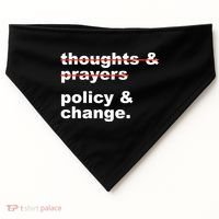 Thoughts And Prayers Policy And Change Human Rights Equality USA-Made Doggie Bandana thumb 0