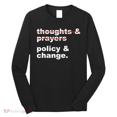 Thoughts And Prayers Policy And Change Human Rights Equality Long Sleeve Shirt
