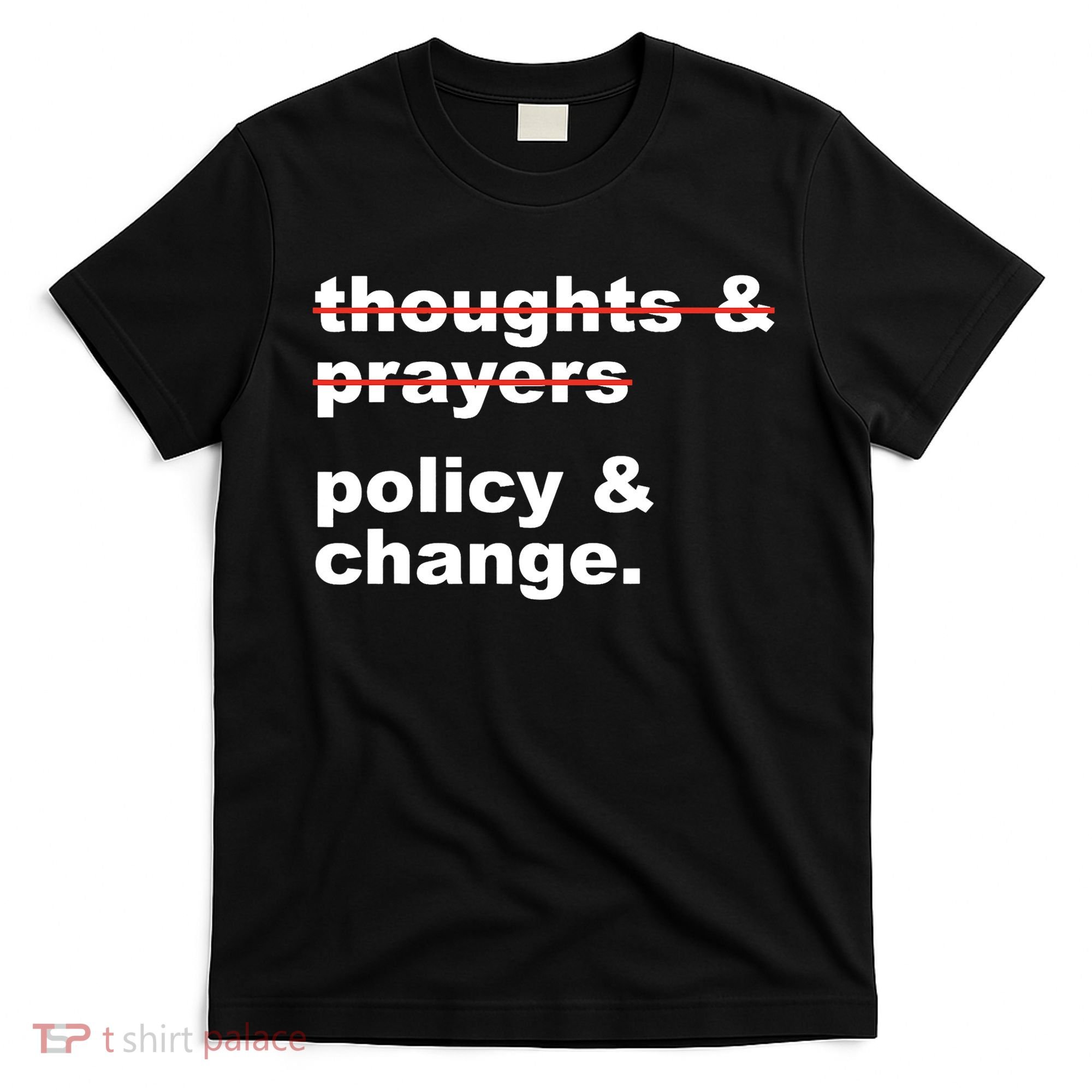 Thoughts And Prayers Policy And Change Human Rights Equality T-Shirt