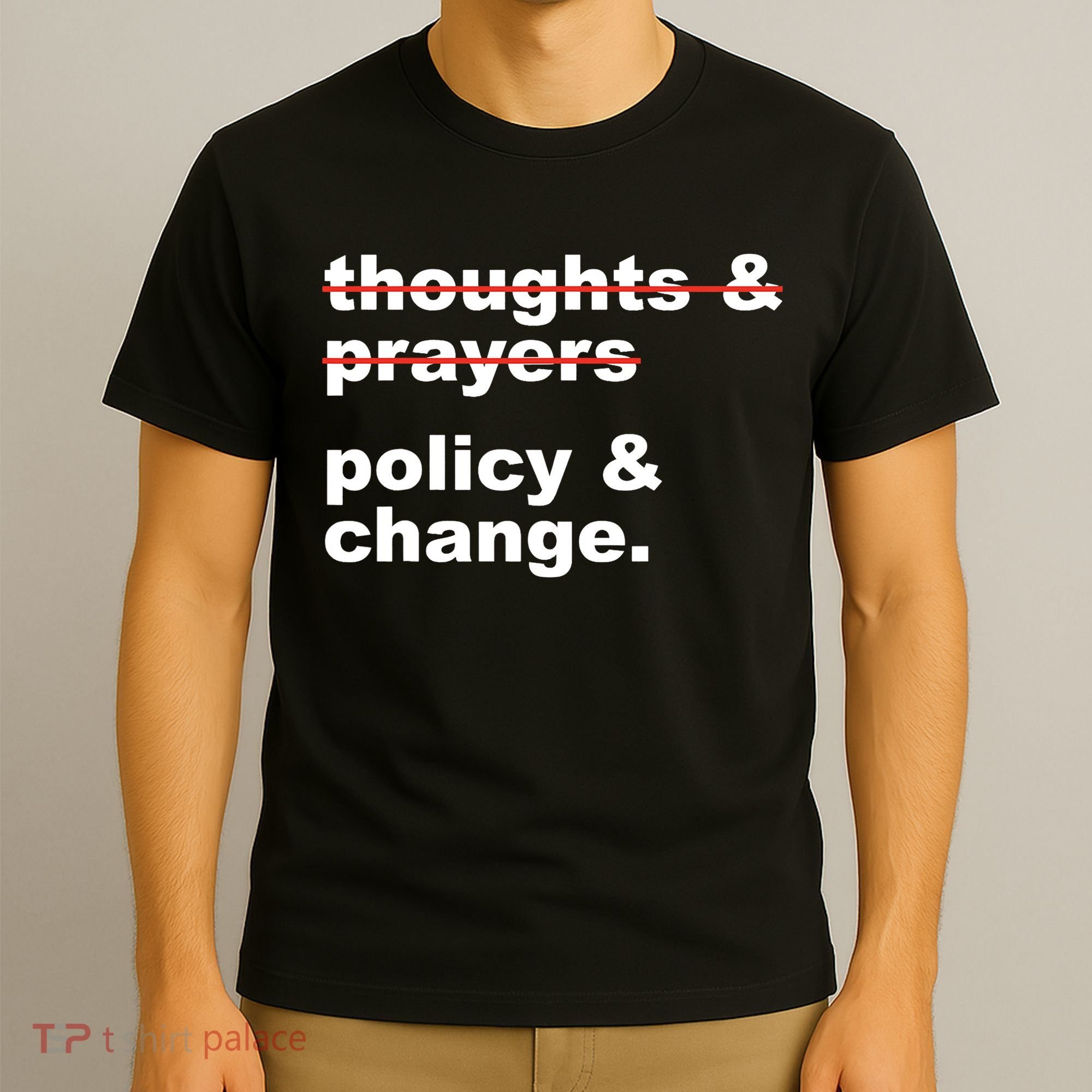Thoughts And Prayers Policy And Change Human Rights Equality T-Shirt