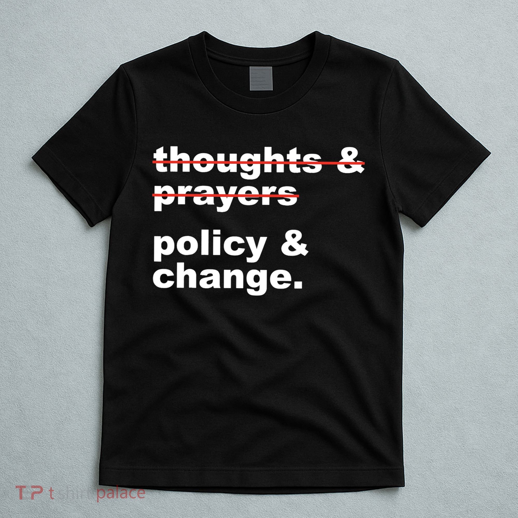 Thoughts And Prayers Policy And Change Human Rights Equality T-Shirt