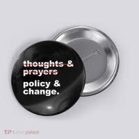 Thoughts And Prayers Policy And Change Human Rights Equality Button thumb 0