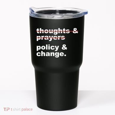 Thoughts And Prayers Policy And Change Human Rights Equality Tumbler