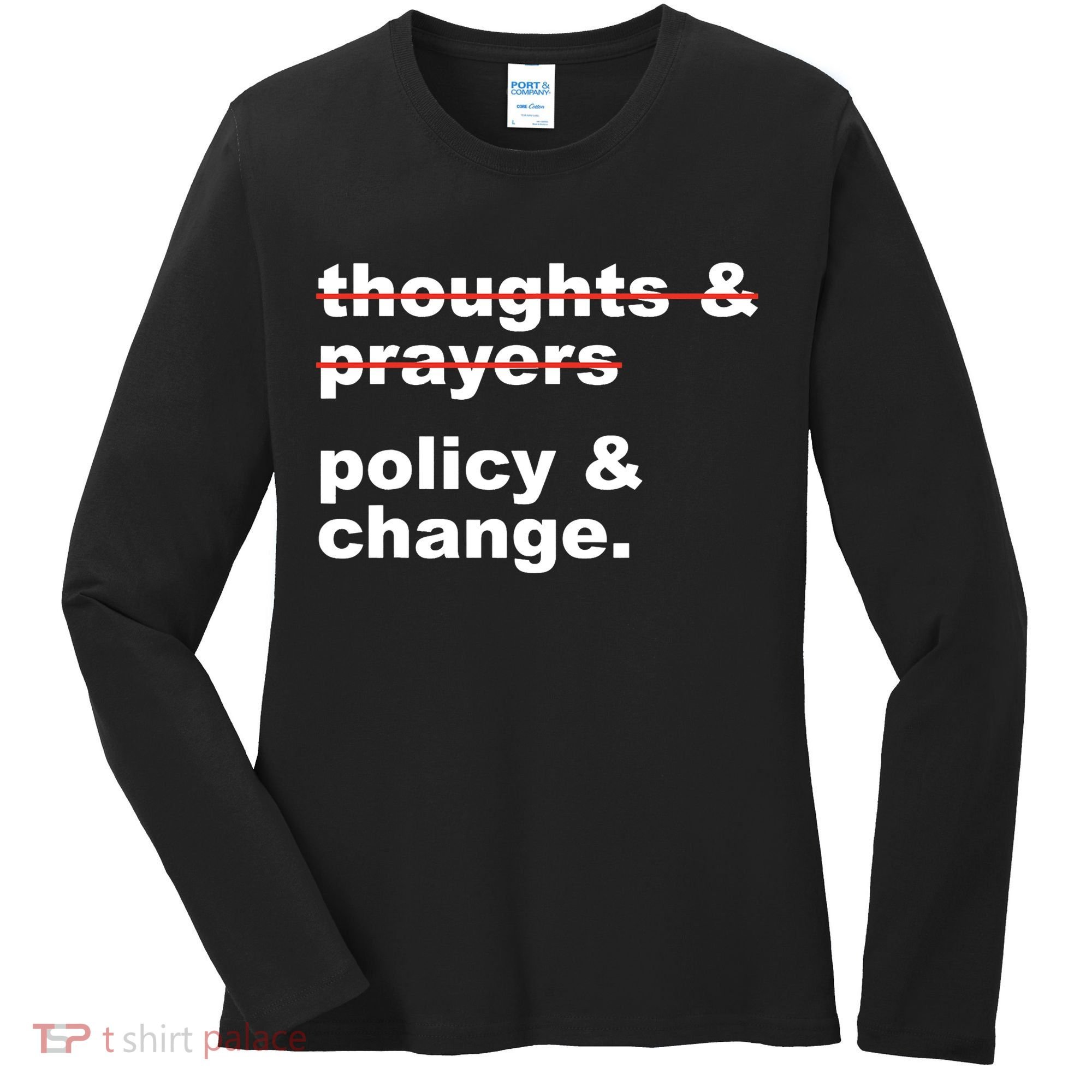 Thoughts And Prayers Policy And Change Human Rights Equality Women's Long Sleeve Shirt