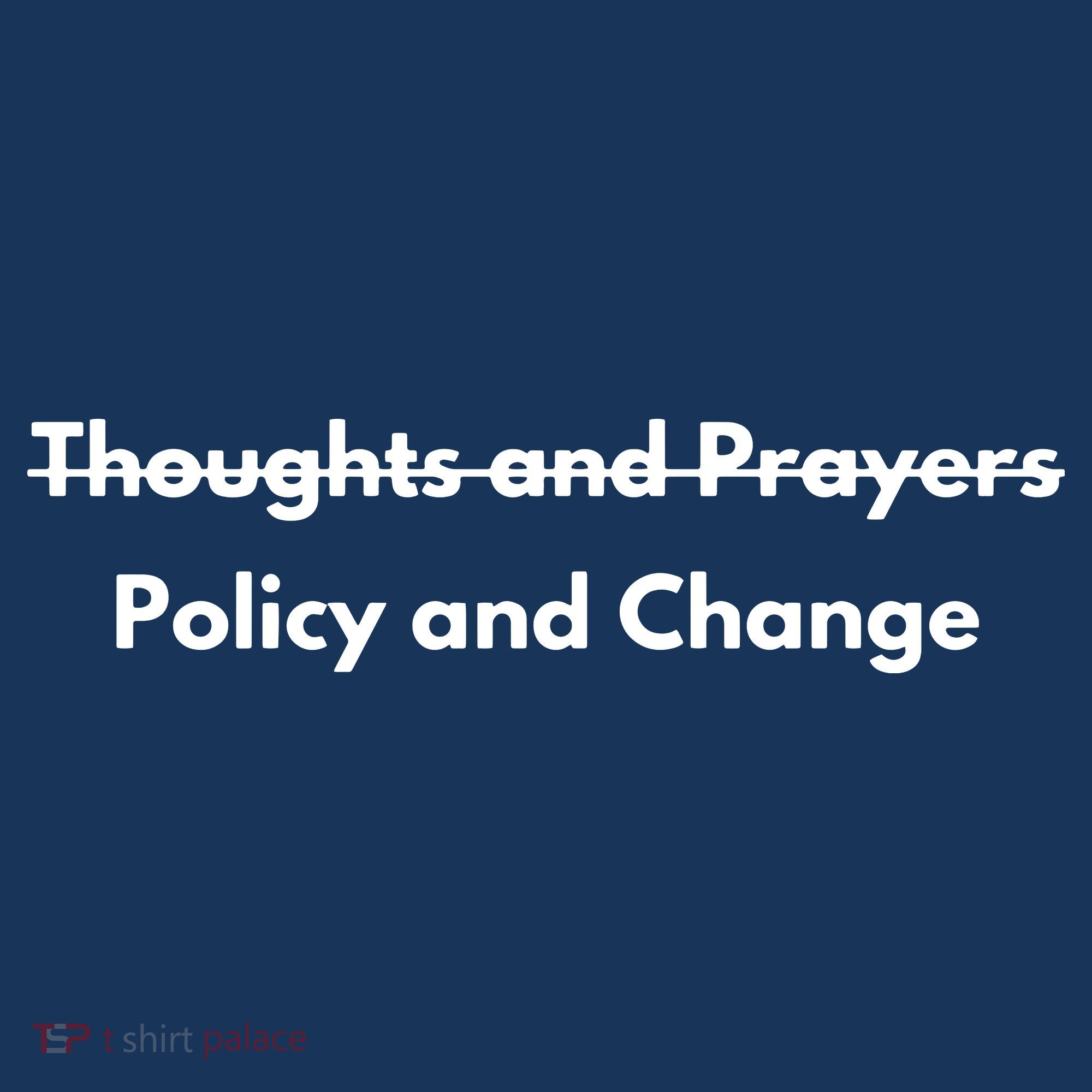 Thoughts And Prayers, Policy And Change Long Sleeve Shirt