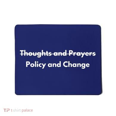 Thoughts And Prayers, Policy And Change Mousepad