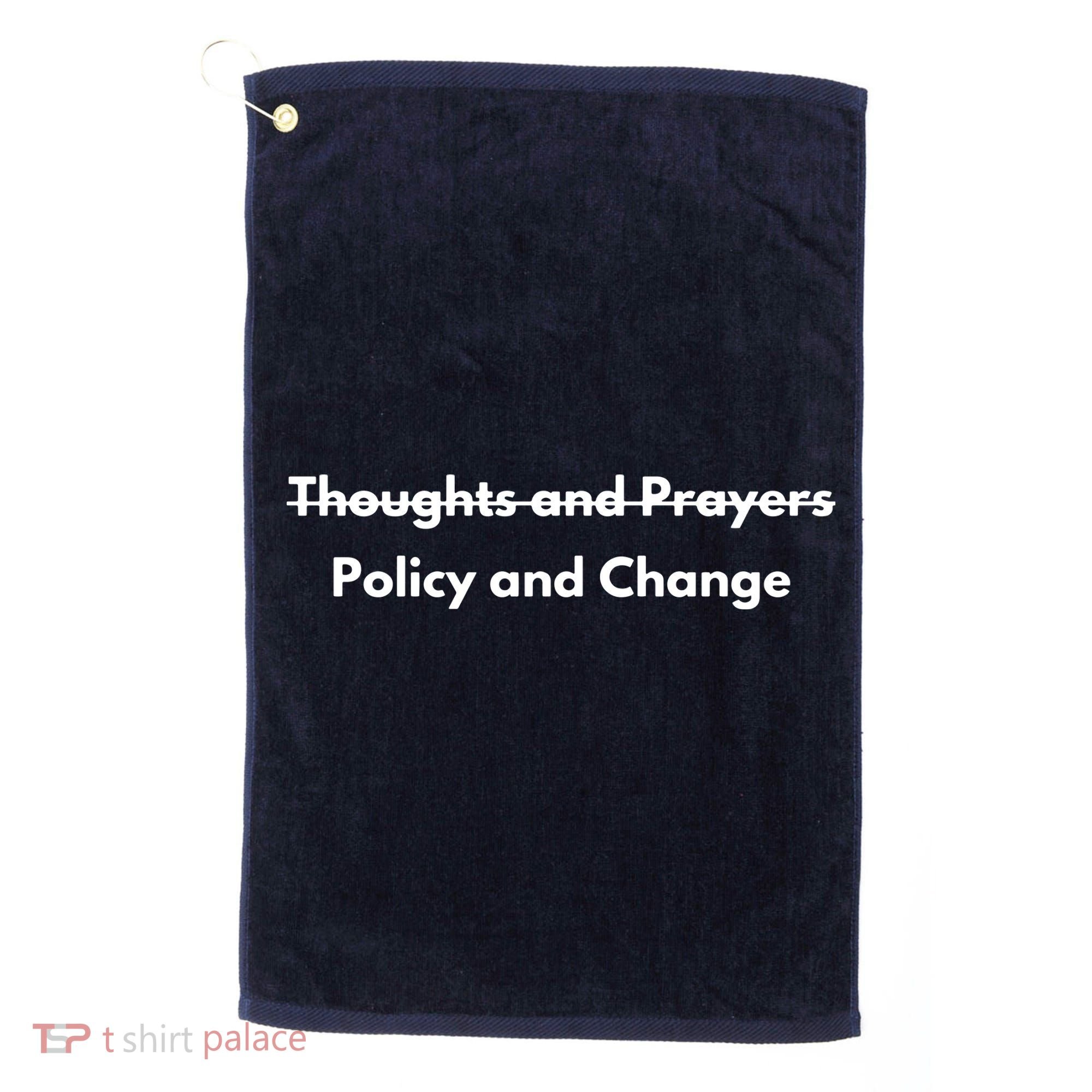 Thoughts And Prayers, Policy And Change Golf Towel