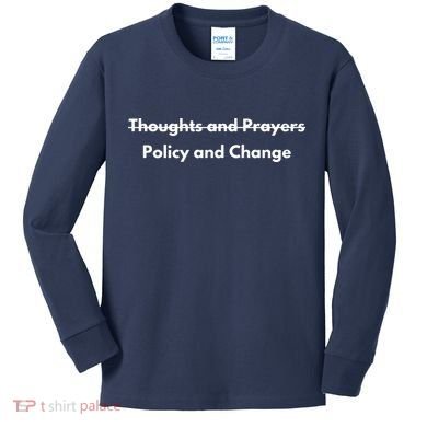 Thoughts And Prayers, Policy And Change Kids Long Sleeve Shirt