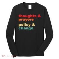 Thoughts And Prayers Policy And Change Human Rights Equality Long Sleeve Shirt thumb 0