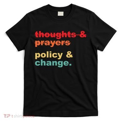 Thoughts And Prayers Policy And Change Human Rights Equality T-Shirt