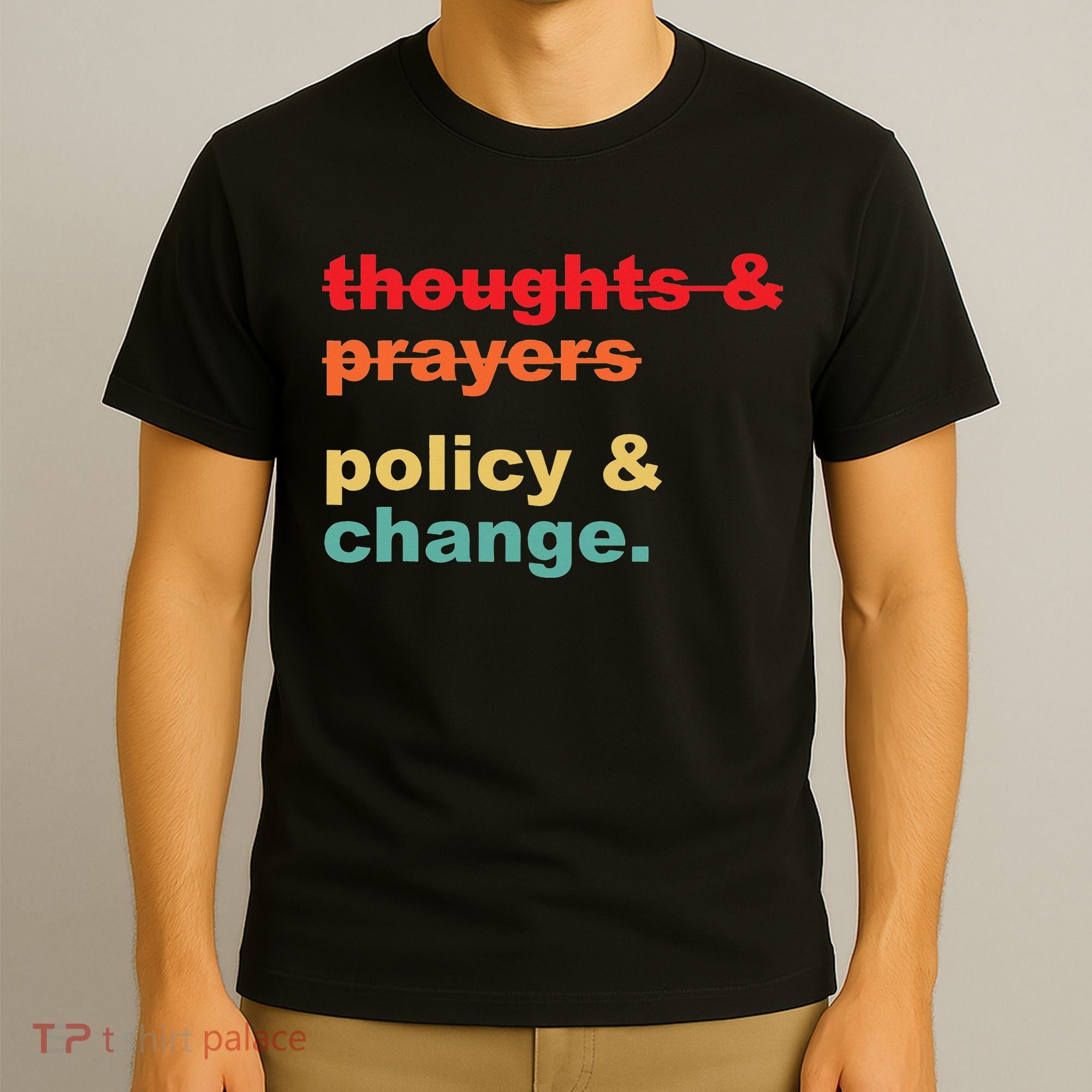 Thoughts And Prayers Policy And Change Human Rights Equality T-Shirt