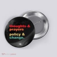 Thoughts And Prayers Policy And Change Human Rights Equality Button thumb 0