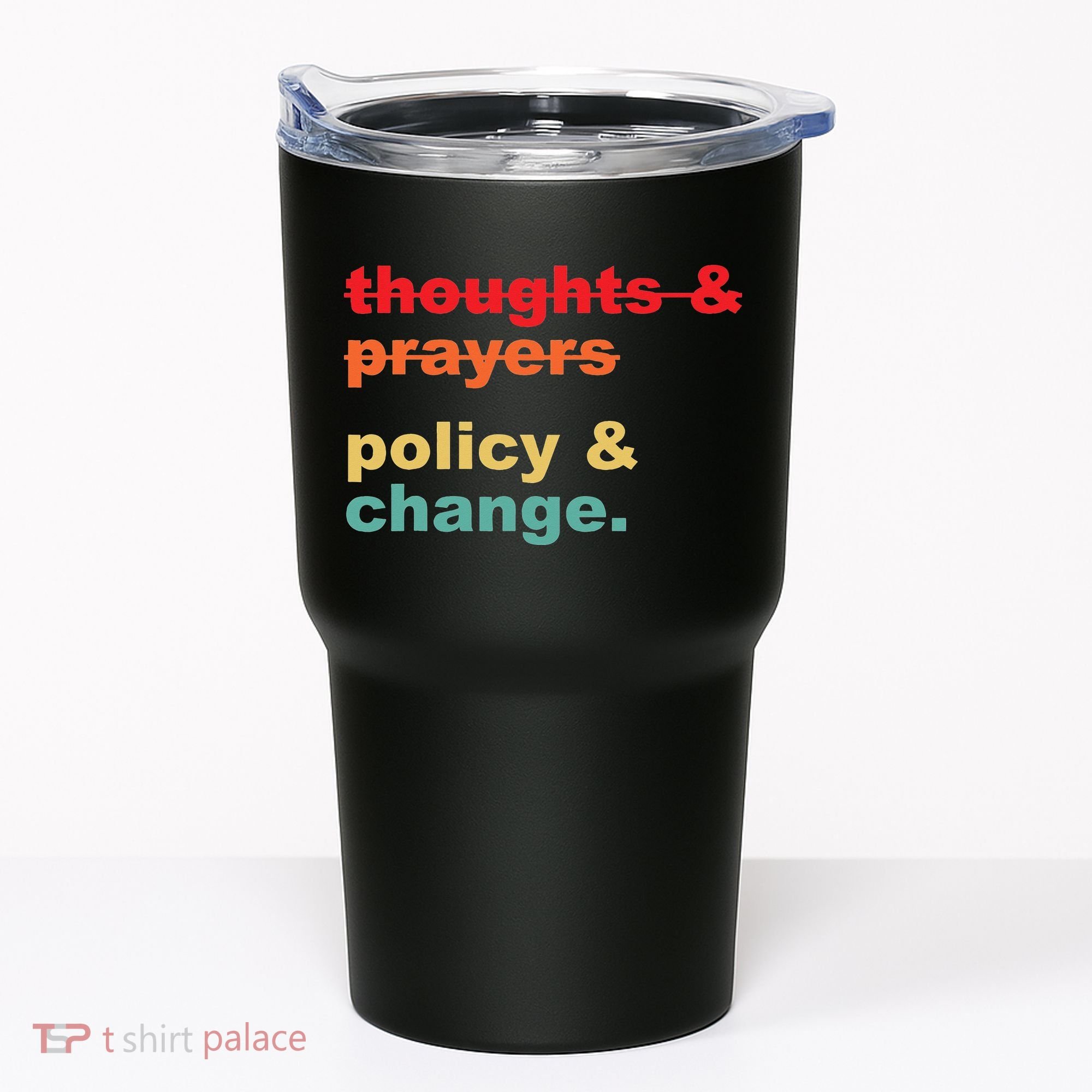 Thoughts And Prayers Policy And Change Human Rights Equality Tumbler