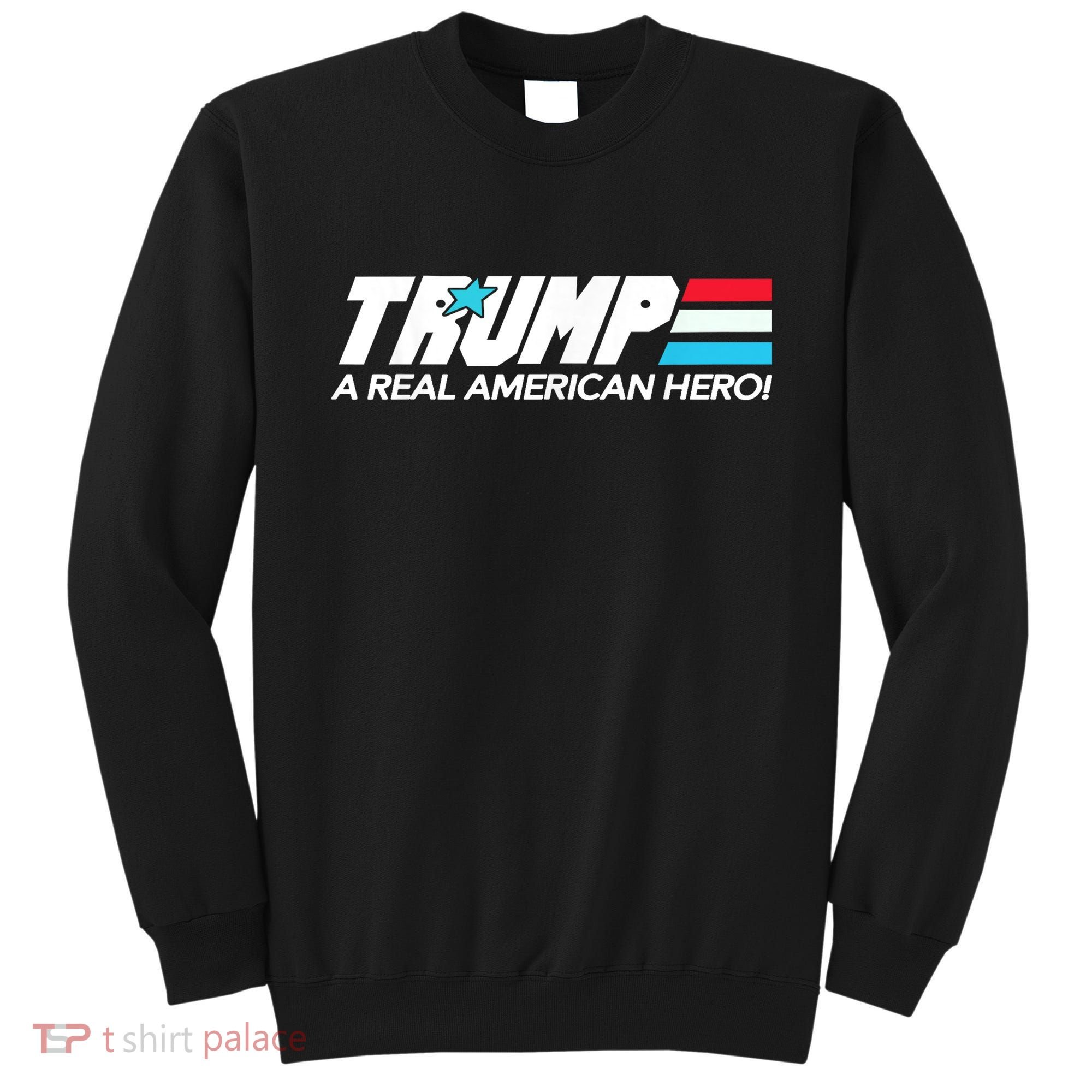 Trump A Real American Hero Sweatshirt