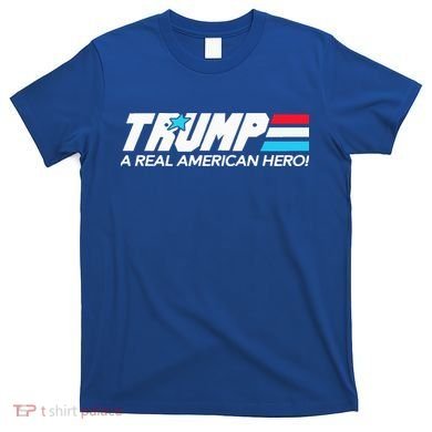Trump A Real American Hero T-Shirt