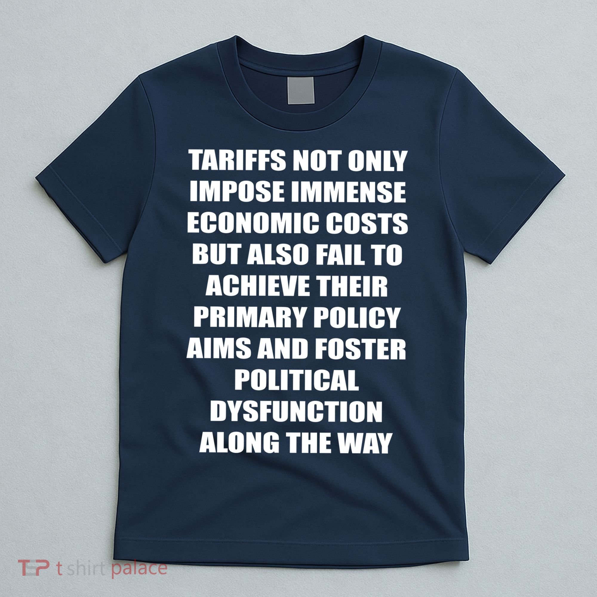 Tariffs Foster Political Dysfunction T-Shirt