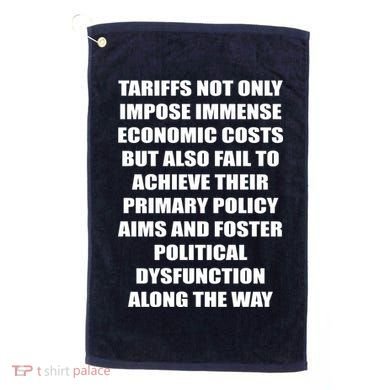 Tariffs Foster Political Dysfunction Golf Towel