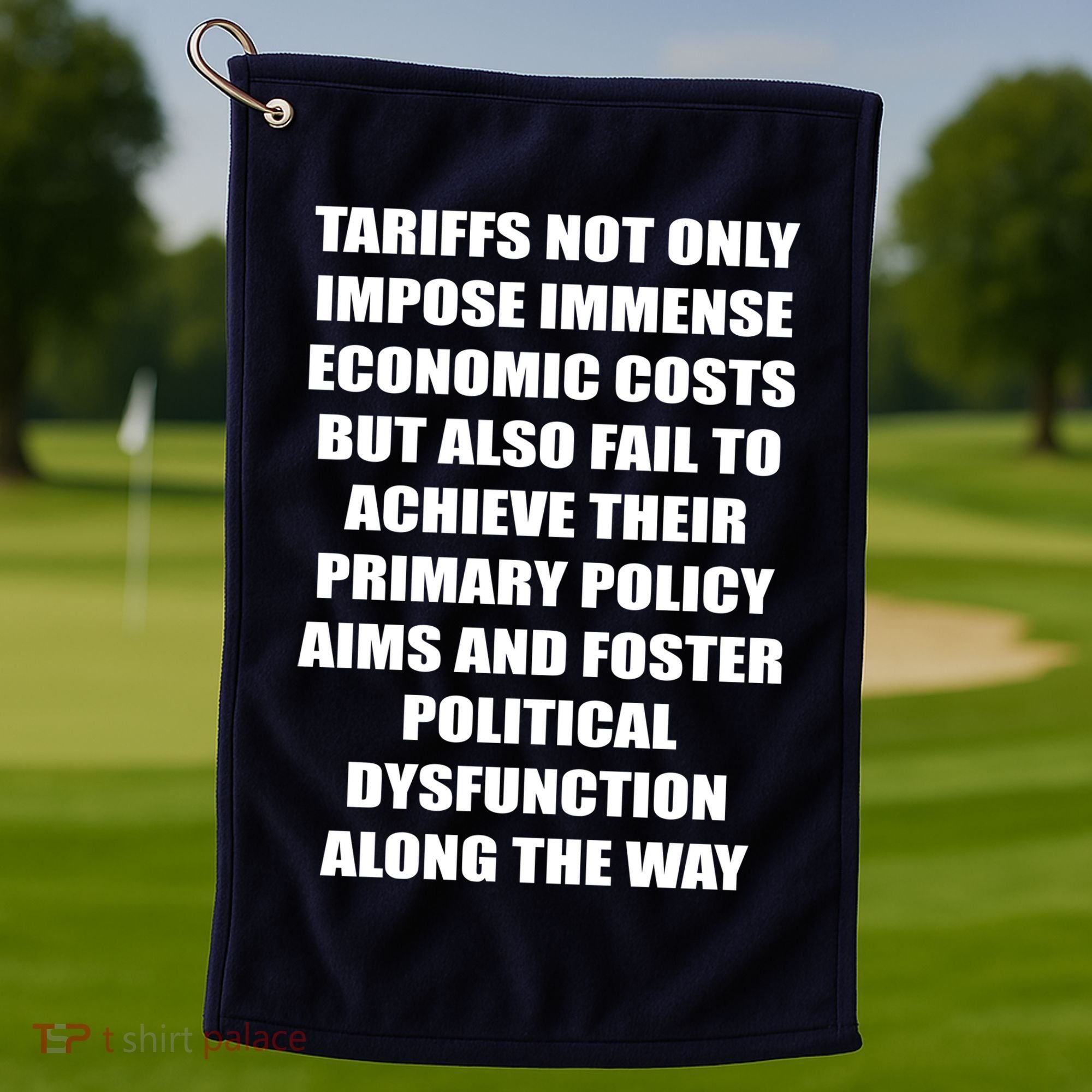 Tariffs Foster Political Dysfunction Golf Towel