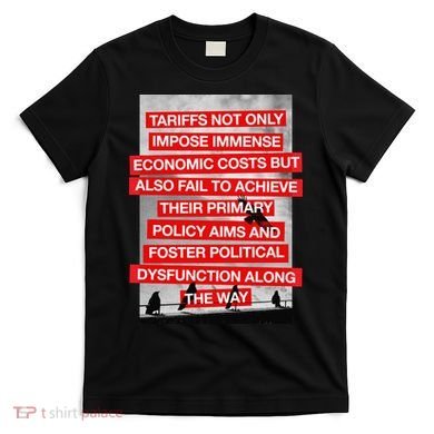 Tariffs Foster Political Dysfunction Trump  T-Shirt