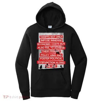 Tariffs Foster Political Dysfunction Trump  Women's Hoodie